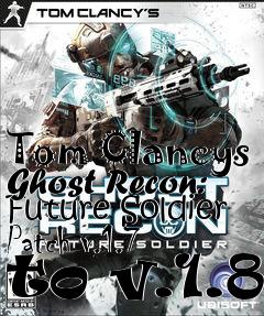 Box art for Tom Clancys Ghost Recon: Future Soldier Patch v.1.7 to v.1.8
