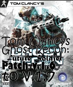 Box art for Tom Clancys Ghost Recon: Future Soldier Patch v.1.6 to v.1.7