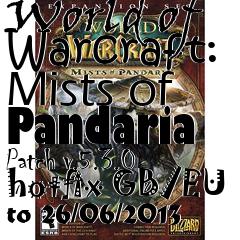 Box art for World of Warcraft: Mists of Pandaria Patch v.5.3.0 hotfix GB/EU to 26/06/2013