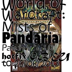 Box art for World of Warcraft: Mists of Pandaria Patch v.5.3.0 hotfix GB/EU to 26/06/2013