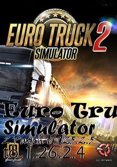 Box art for Euro Truck Simulator 2 Patch v.1.25.2.5 to 1.26.2.4