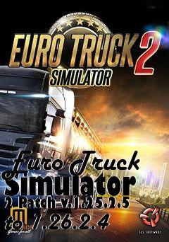 Box art for Euro Truck Simulator 2 Patch v.1.25.2.5 to 1.26.2.4