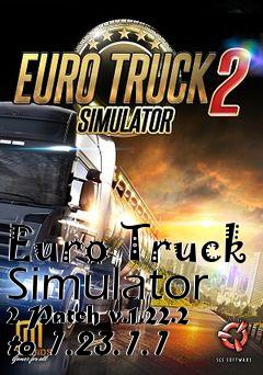 Box art for Euro Truck Simulator 2 Patch v.1.22.2 to 1.23.1.1