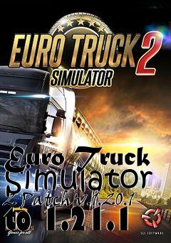Box art for Euro Truck Simulator 2 Patch v.1.20.1 to 1.21.1