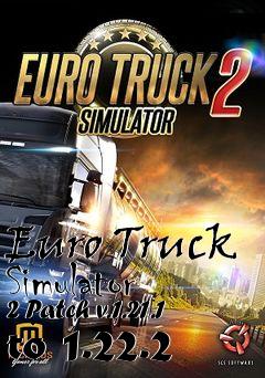Box art for Euro Truck Simulator 2 Patch v.1.21.1 to 1.22.2