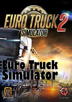 Box art for Euro Truck Simulator 2 Patch v.1.21.1 to 1.22.2