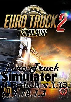 Box art for Euro Truck Simulator 2 Patch v.1.18.1 to 1.18.1.3