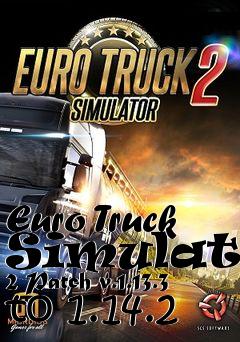 Box art for Euro Truck Simulator 2 Patch v.1.13.3 to 1.14.2