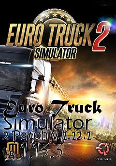 Box art for Euro Truck Simulator 2 Patch v.1.12.1 to 1.13.3