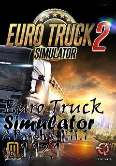Box art for Euro Truck Simulator 2 Patch v.1.11.1 to 1.12.1