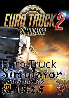 Box art for Euro Truck Simulator 2 Patch v.1.8.2.3 to 1.8.2.5