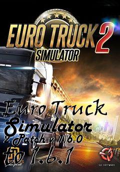 Box art for Euro Truck Simulator 2 Patch v.1.6.0 to 1.6.1