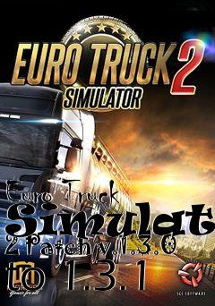 Box art for Euro Truck Simulator 2 Patch v.1.3.0 to 1.3.1