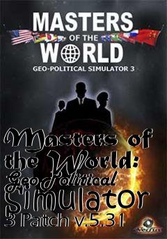 Box art for Masters of the World: Geo-Political Simulator 3 Patch v.5.31