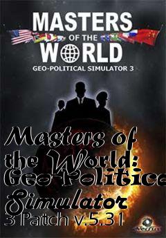 Box art for Masters of the World: Geo-Political Simulator 3 Patch v.5.31