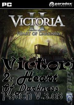 Box art for Victoria 2: Heart Of Darkness Patch v.3.03