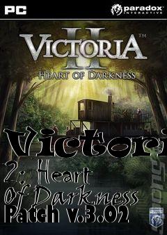 Box art for Victoria 2: Heart Of Darkness Patch v.3.02