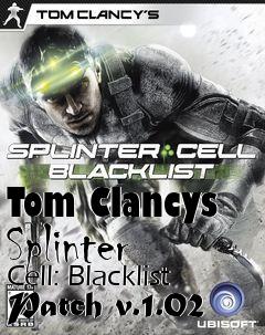 Box art for Tom Clancys Splinter Cell: Blacklist Patch v.1.02