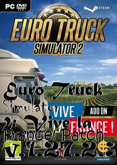 Box art for Euro Truck Simulator 2: Vive la France! Patch v.1.27.2.3