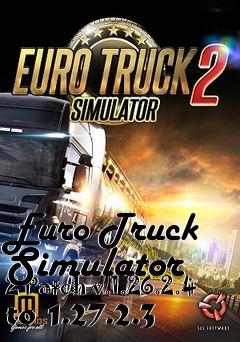 Box art for Euro Truck Simulator 2 Patch v.1.26.2.4 to 1.27.2.3