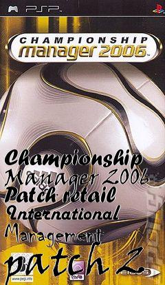 Box art for Championship Manager 2006 Patch retail International Management patch 2