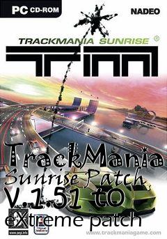 Box art for TrackMania Sunrise Patch v.1.51 to eXtreme patch