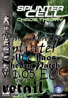 Box art for Tom Clancys Splinter Cell: Chaos Theory Patch v.1.05 EU retail
