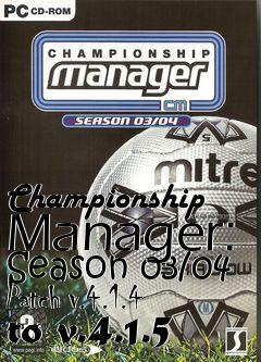 Box art for Championship Manager: Season 03/04 Patch v.4.1.4 to v.4.1.5