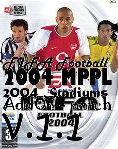 Box art for FIFA Football 2004 MPPL 2004 Stadiums AddOn - patch v.1.1