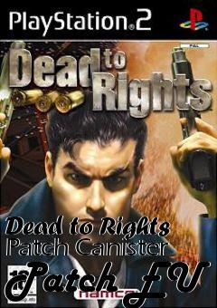 Box art for Dead to Rights Patch Canister Patch EU