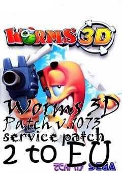 Box art for Worms 3D Patch v.1073 service patch 2 to EU