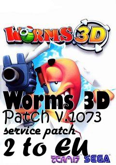 Box art for Worms 3D Patch v.1073 service patch 2 to EU