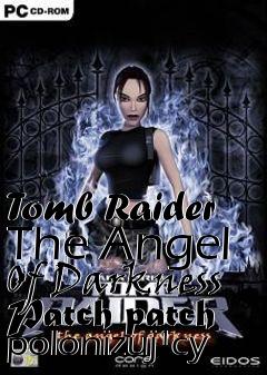 Box art for Tomb Raider The Angel Of Darkness Patch patch polonizuj�cy