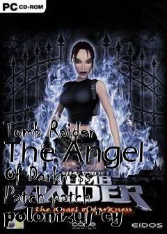 Box art for Tomb Raider The Angel Of Darkness Patch patch polonizujcy