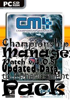 Box art for Championship Manager 4 Patch v.4.0.8 Updated Data to Enhancement Pack 5