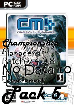 Box art for Championship Manager 4 Patch v.4.0.8 No Data to Enhancement Pack 5