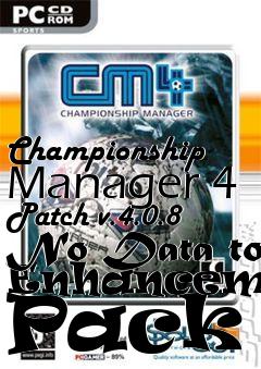 Box art for Championship Manager 4 Patch v.4.0.8 No Data to Enhancement Pack 5