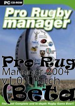 Box art for Pro Rugby Manager 2004 v1.03 Patch (Beta)