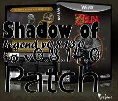 Box art for Shadow of Legend v0.8.13.0 to v0.8.14.0 Patch