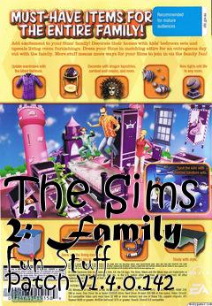 Box art for The Sims 2: Family Fun Stuff Patch v1.4.0.142