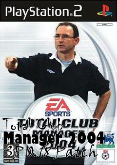 Box art for Total Club Manager 2004 SP 0.18 Patch