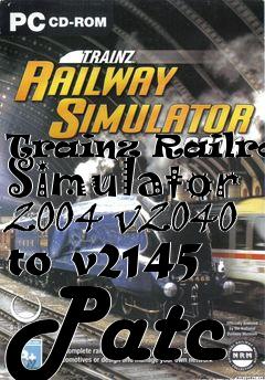 Box art for Trainz Railroad Simulator 2004 v2040 to v2145 Patc