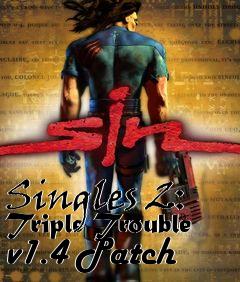 Box art for Singles 2: Triple Trouble v1.4 Patch