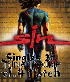 Box art for Singles 2: Triple Trouble v1.4 Patch