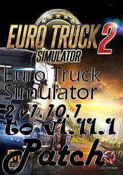 Box art for Euro Truck Simulator 2 v1.10.1 to v1.11.1 Patch