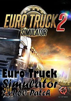 Box art for Euro Truck Simulator 2 v1.60 Patch