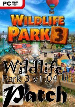 Box art for Wildlife Park 3 v1.04 Patch