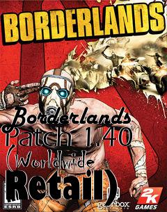 Box art for Borderlands Patch 1.40 (Worldwide Retail)