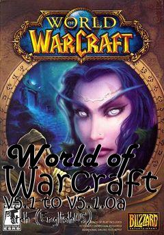 Box art for World of Warcraft v5.1 to v5.1.0a Patch (EnglishUS)