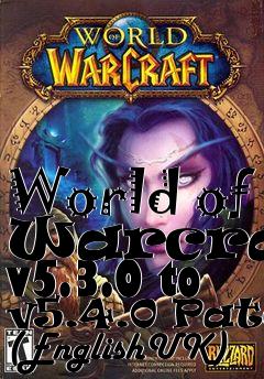 Box art for World of Warcraft v5.3.0 to v5.4.0 Patch (EnglishUK)